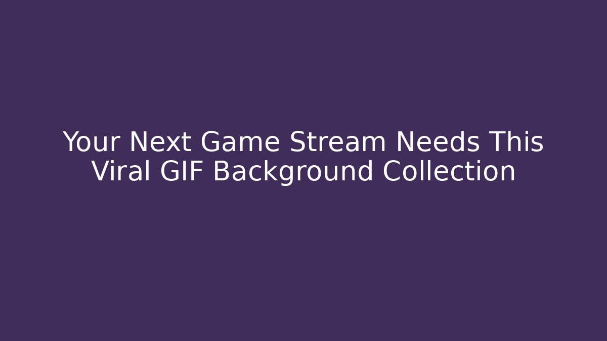 Your Next Game Stream Needs This Viral GIF Background Collection - Sports History Weekly