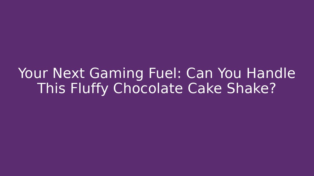 Your Next Gaming Fuel: Can You Handle This Fluffy Chocolate Cake Shake?