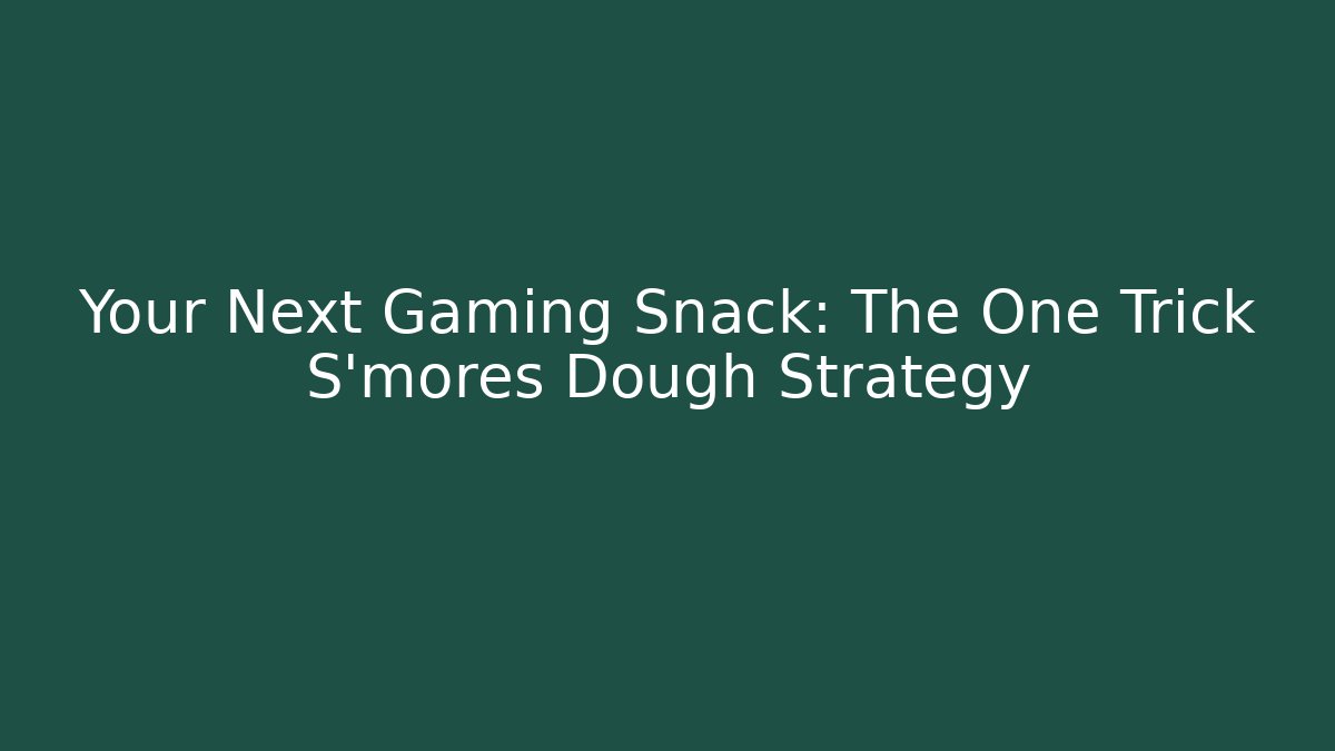 Your Next Gaming Snack: The One Trick S'mores Dough Strategy