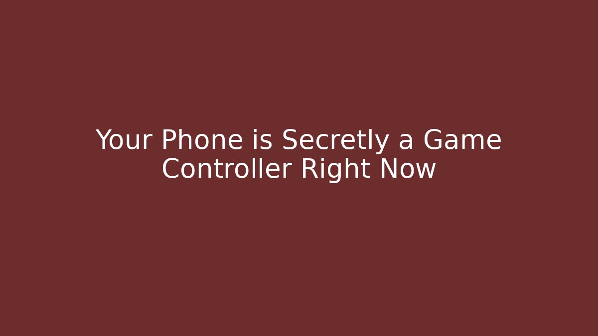 Your Phone is Secretly a Game Controller Right Now