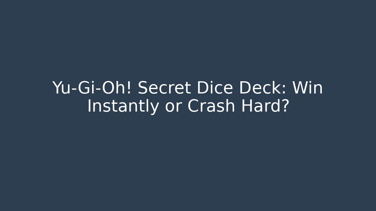 Yu-Gi-Oh! Secret Dice Deck: Win Instantly or Crash Hard?