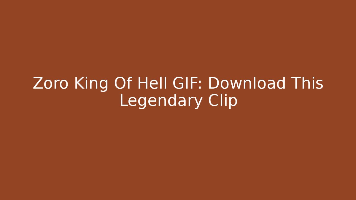 Zoro King Of Hell GIF: Download This Legendary Clip