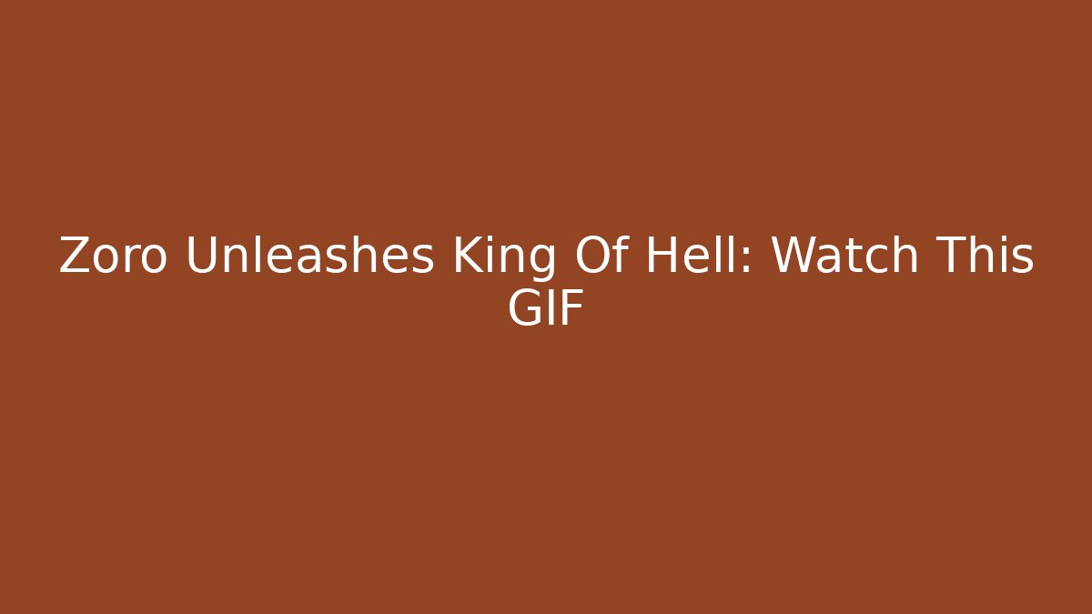 Zoro Unleashes King Of Hell: Watch This GIF