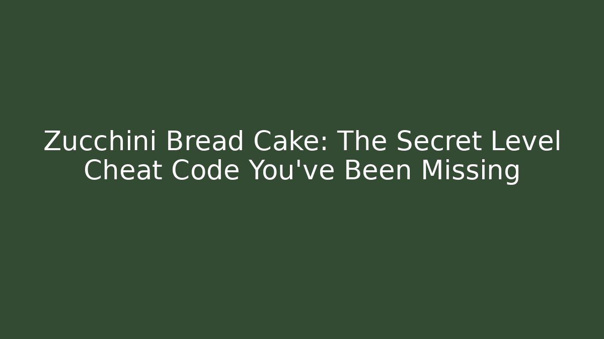 Zucchini Bread Cake: The Secret Level Cheat Code You’ve Been Missing