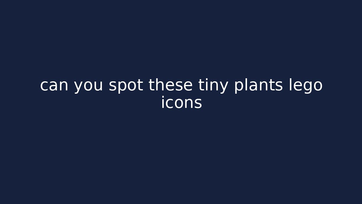 can you spot these tiny plants lego icons