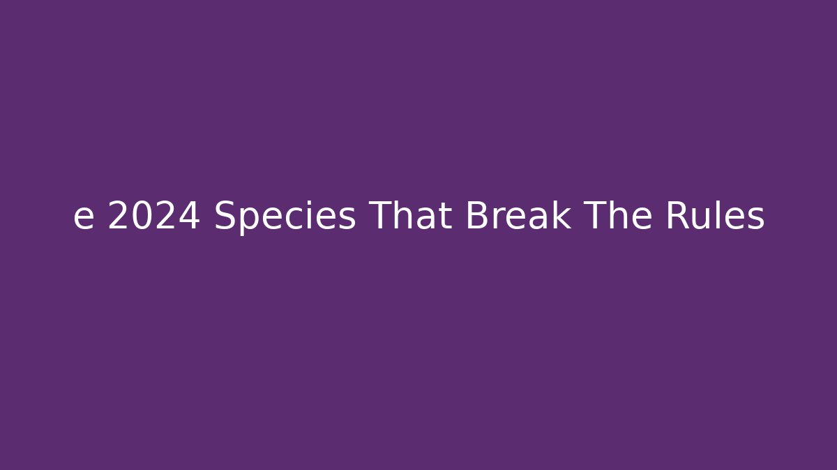 e 2024 Species That Break The Rules - Sports History Weekly