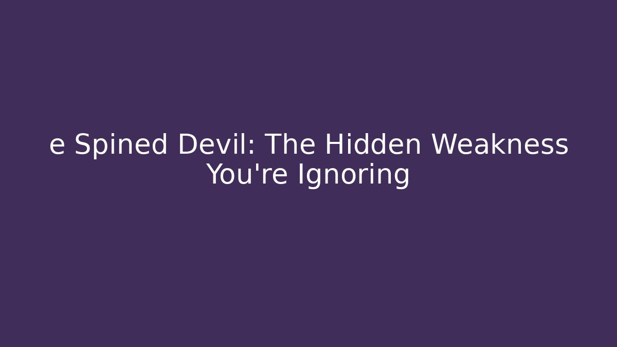 e Spined Devil: The Hidden Weakness You’re Ignoring - Sports History Weekly