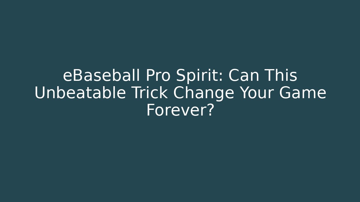 eBaseball Pro Spirit: Can This Unbeatable Trick Change Your Game Forever?