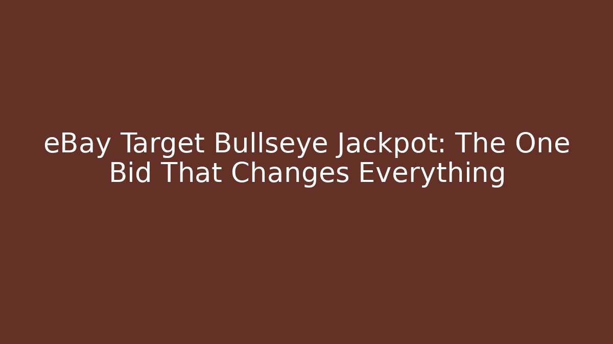 eBay Target Bullseye Jackpot: The One Bid That Changes Everything