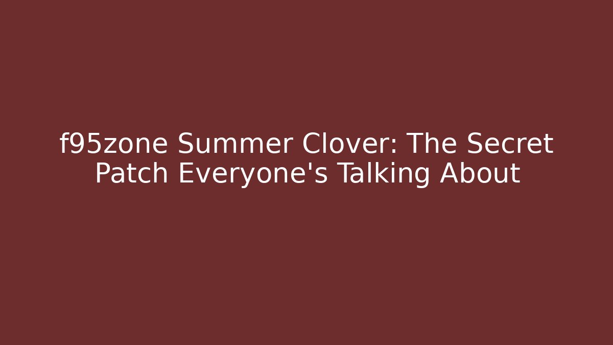 f95zone Summer Clover: The Secret Patch Everyone’s Talking About