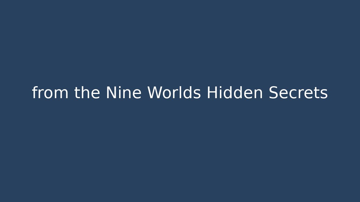 from the Nine Worlds Hidden Secrets