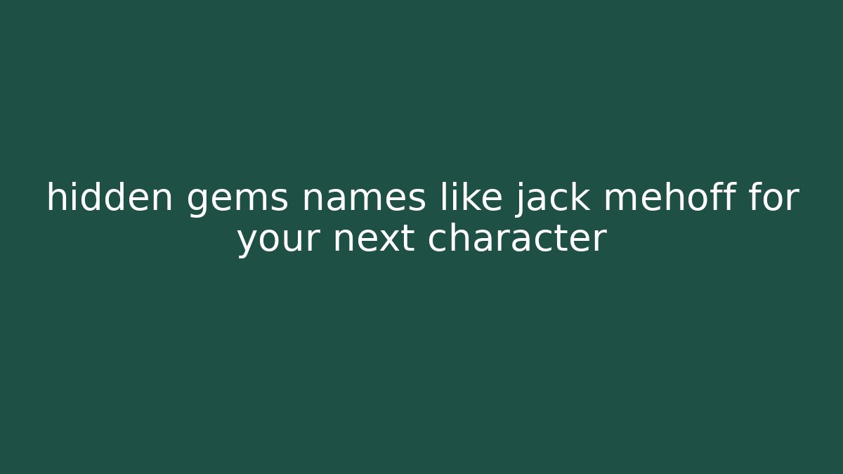 hidden gems names like jack mehoff for your next character