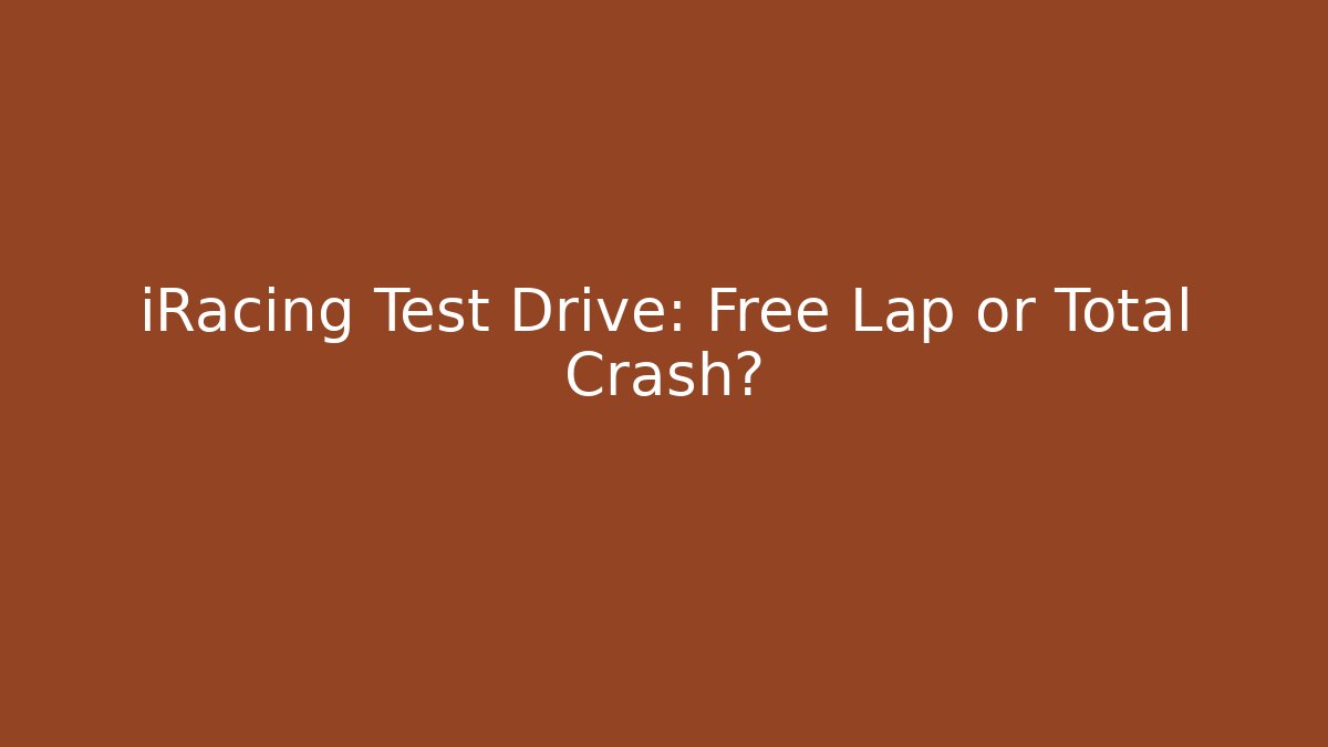 iRacing Test Drive: Free Lap or Total Crash? - Sports History Weekly