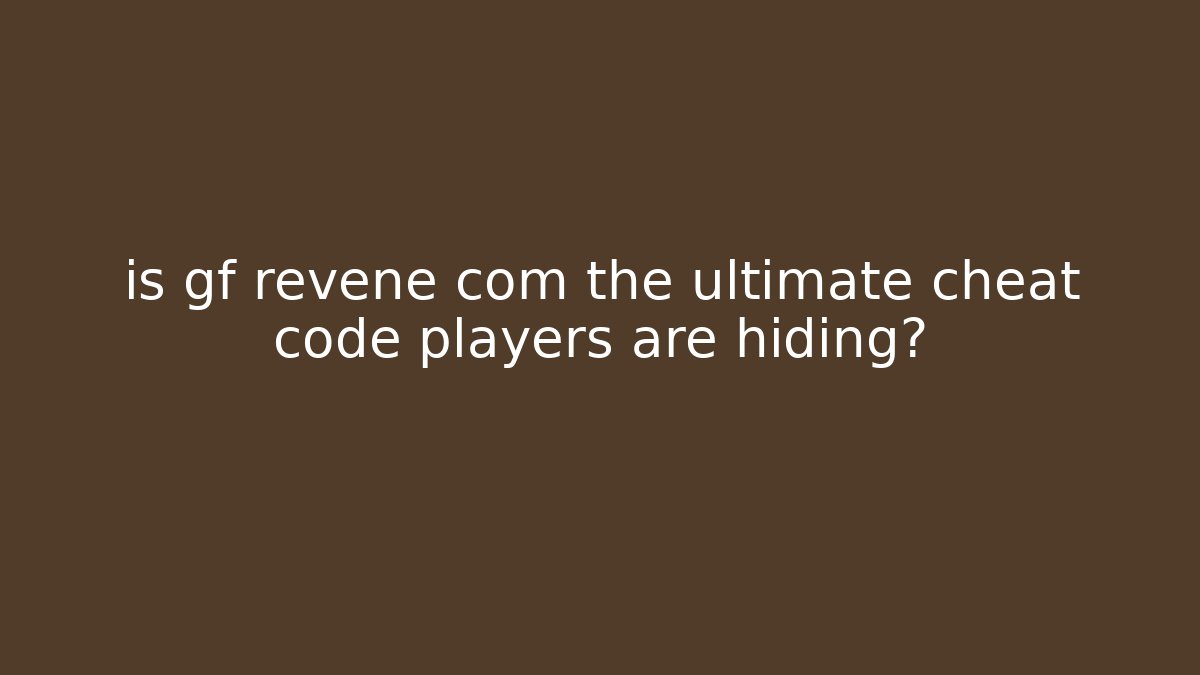 is gf revene com the ultimate cheat code players are hiding?