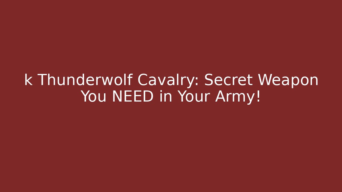 k Thunderwolf Cavalry: Secret Weapon You NEED in Your Army! - Sports History Weekly