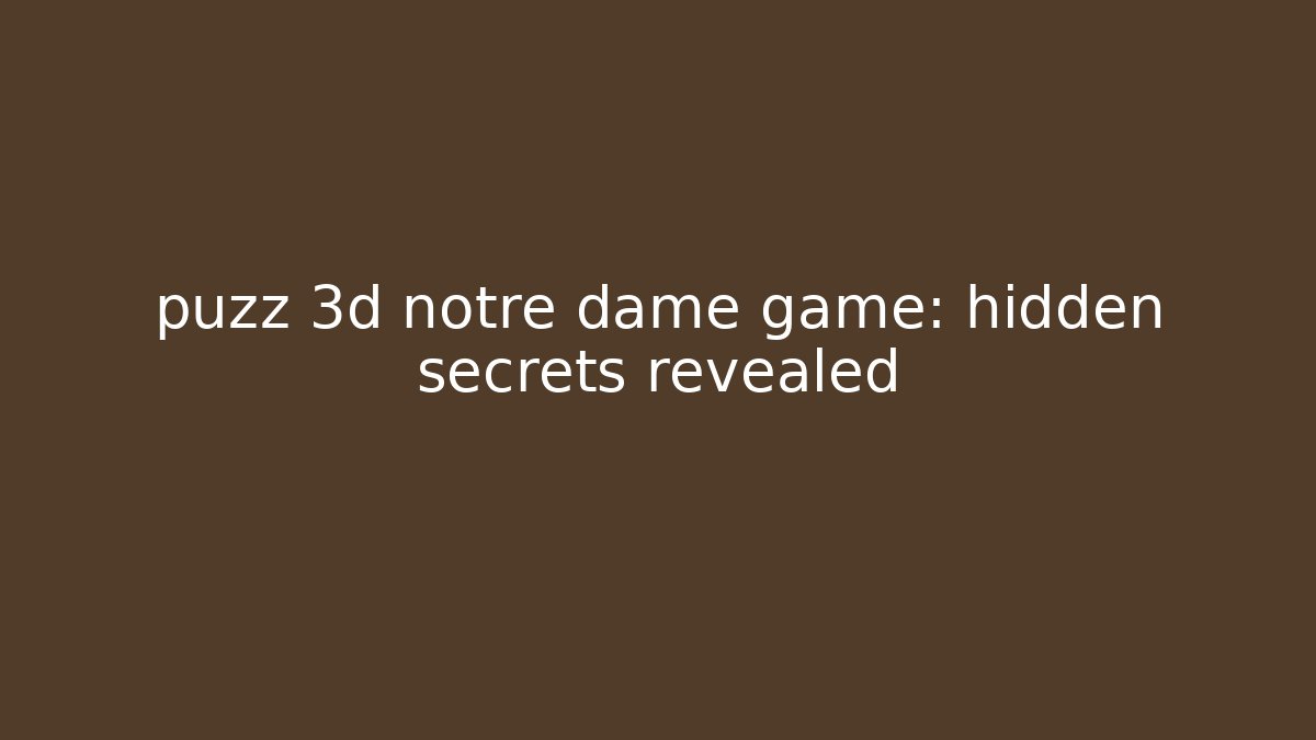 puzz 3d notre dame game: hidden secrets revealed
