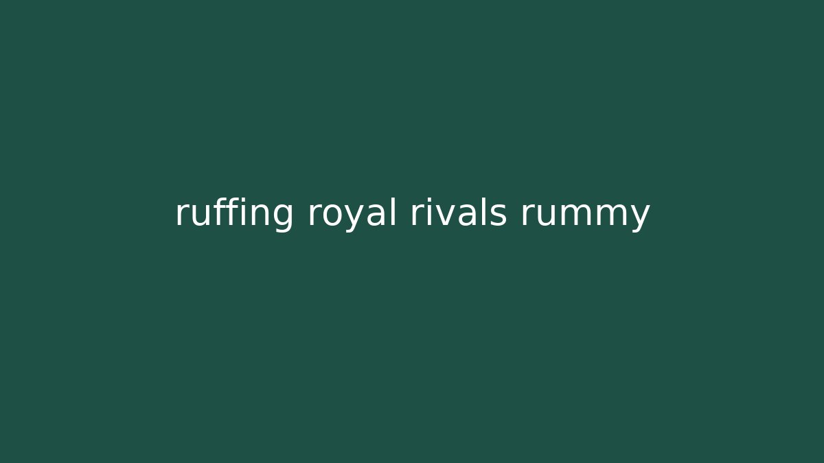 ruffing royal rivals rummy