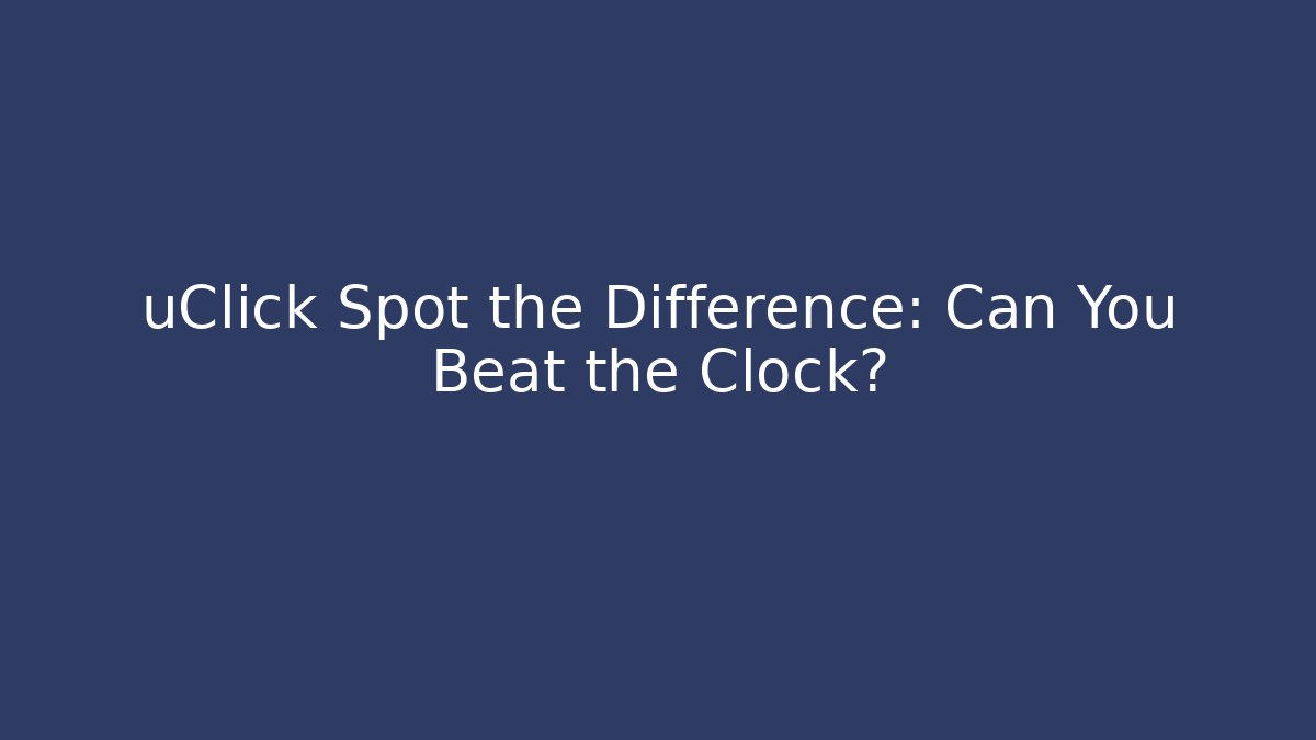 uClick Spot the Difference: Can You Beat the Clock?