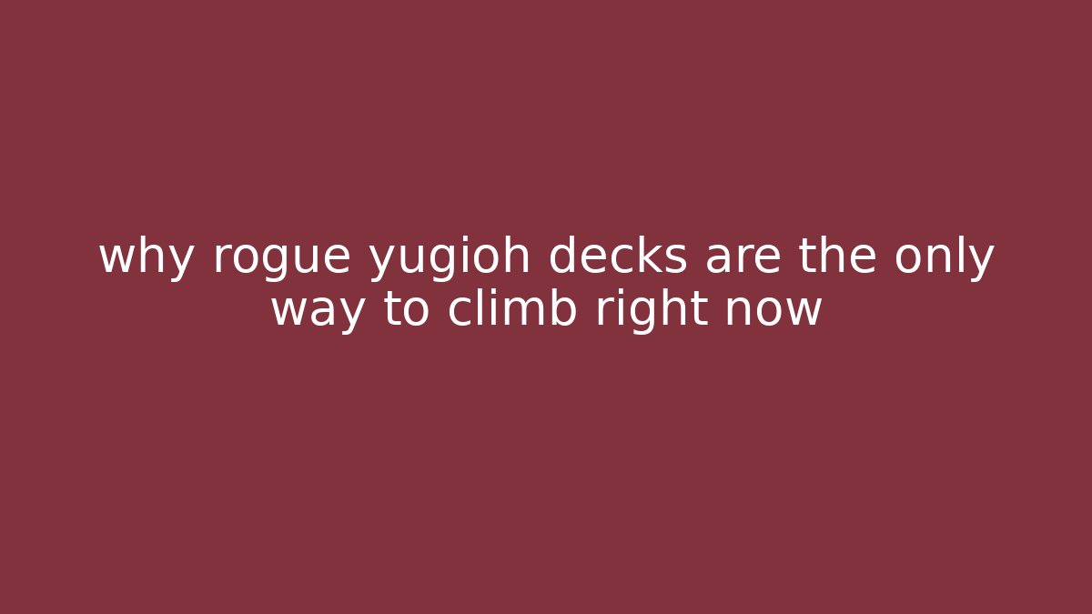 why rogue yugioh decks are the only way to climb right now